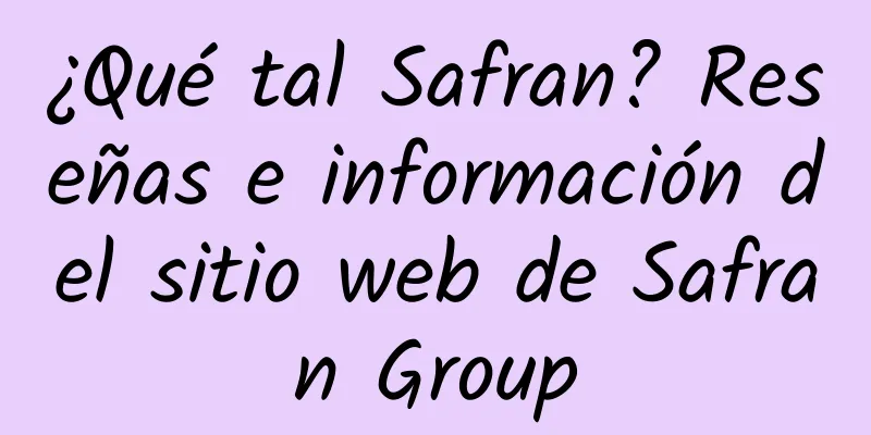 ¿Qué tal Safran? Reseñas e información del sitio web de Safran Group
