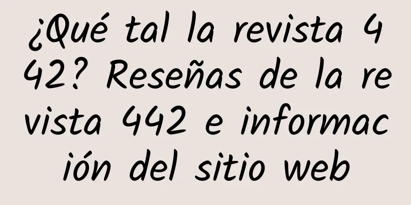 ¿Qué tal la revista 442? Reseñas de la revista 442 e información del sitio web