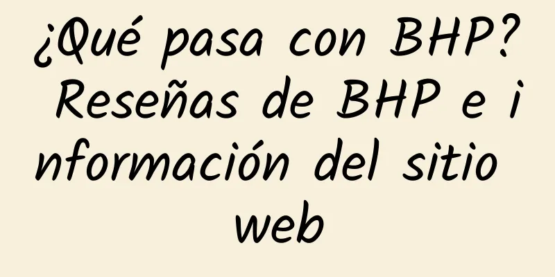 ¿Qué pasa con BHP? Reseñas de BHP e información del sitio web