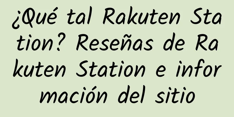 ¿Qué tal Rakuten Station? Reseñas de Rakuten Station e información del sitio