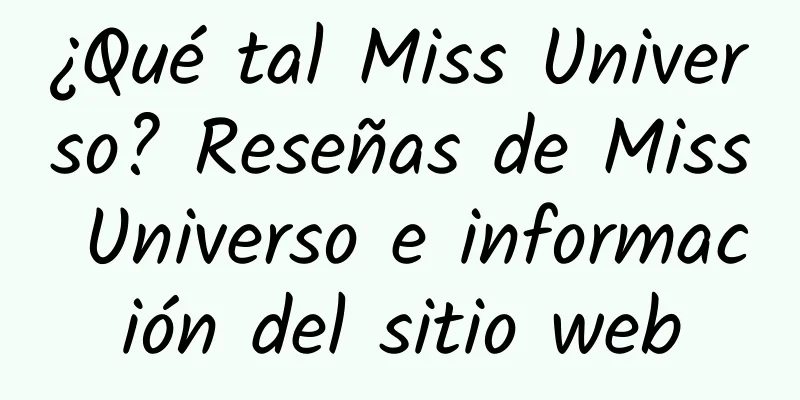 ¿Qué tal Miss Universo? Reseñas de Miss Universo e información del sitio web