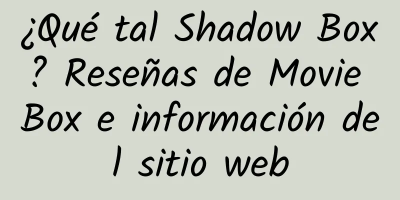 ¿Qué tal Shadow Box? Reseñas de Movie Box e información del sitio web