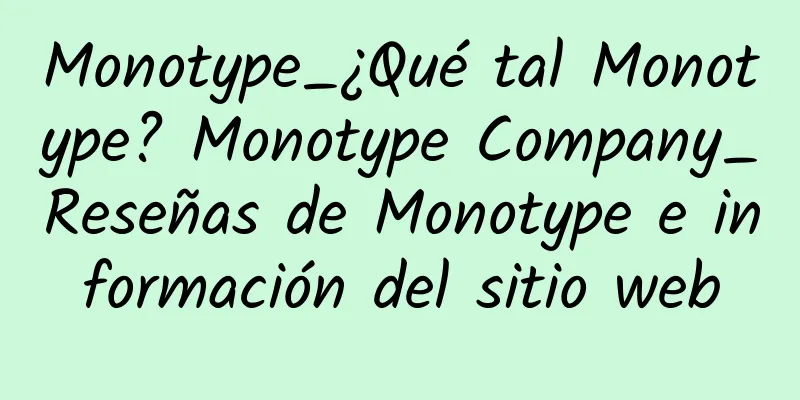 Monotype_¿Qué tal Monotype? Monotype Company_Reseñas de Monotype e información del sitio web