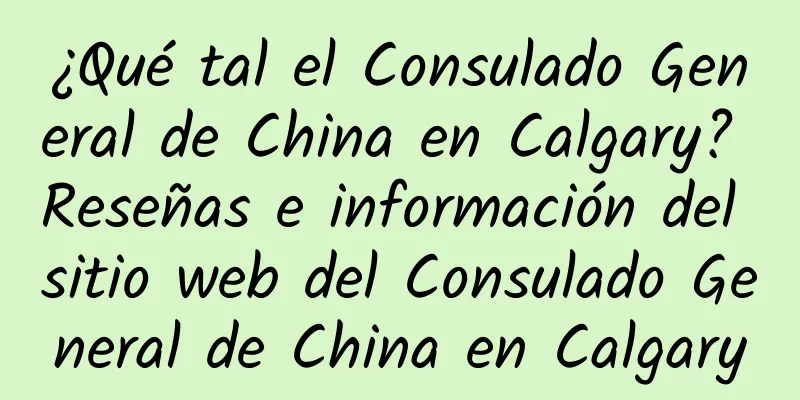 ¿Qué tal el Consulado General de China en Calgary? Reseñas e información del sitio web del Consulado General de China en Calgary
