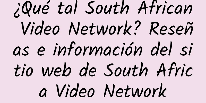 ¿Qué tal South African Video Network? Reseñas e información del sitio web de South Africa Video Network