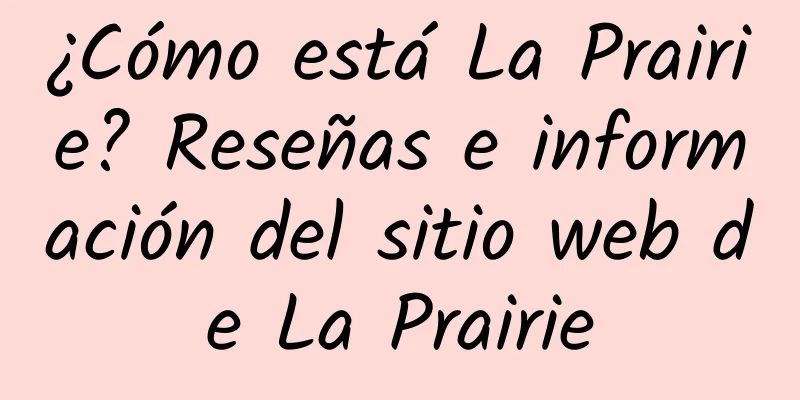 ¿Cómo está La Prairie? Reseñas e información del sitio web de La Prairie