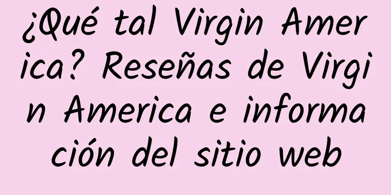 ¿Qué tal Virgin America? Reseñas de Virgin America e información del sitio web