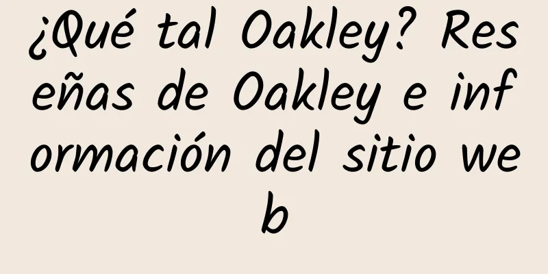 ¿Qué tal Oakley? Reseñas de Oakley e información del sitio web