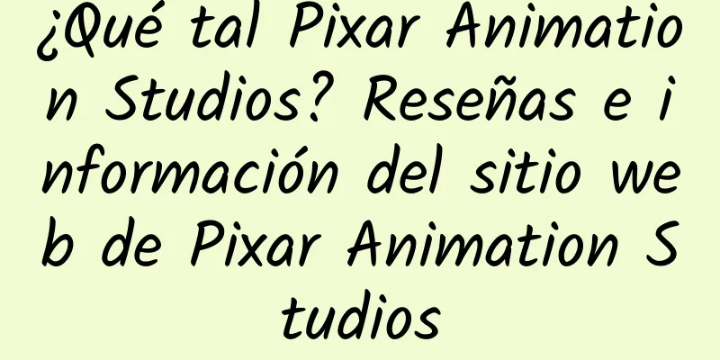 ¿Qué tal Pixar Animation Studios? Reseñas e información del sitio web de Pixar Animation Studios