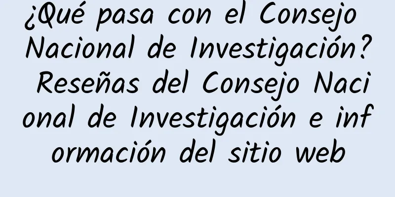 ¿Qué pasa con el Consejo Nacional de Investigación? Reseñas del Consejo Nacional de Investigación e información del sitio web