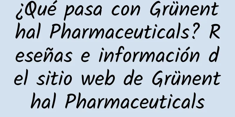 ¿Qué pasa con Grünenthal Pharmaceuticals? Reseñas e información del sitio web de Grünenthal Pharmaceuticals