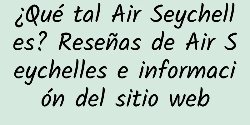 ¿Qué tal Air Seychelles? Reseñas de Air Seychelles e información del sitio web