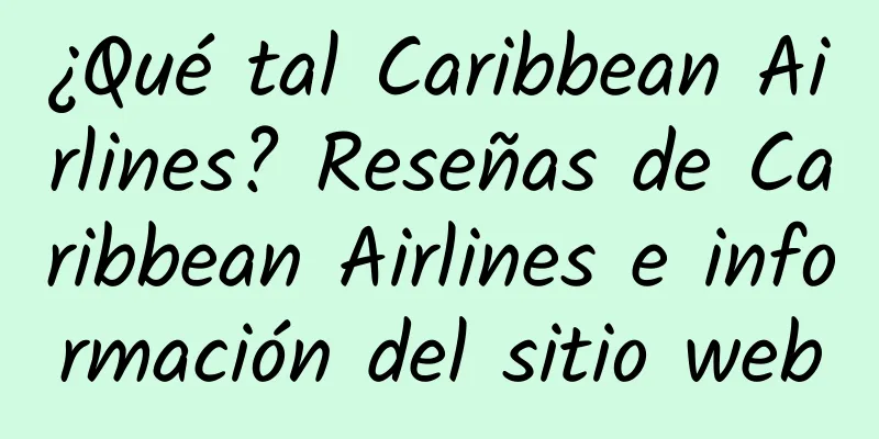 ¿Qué tal Caribbean Airlines? Reseñas de Caribbean Airlines e información del sitio web