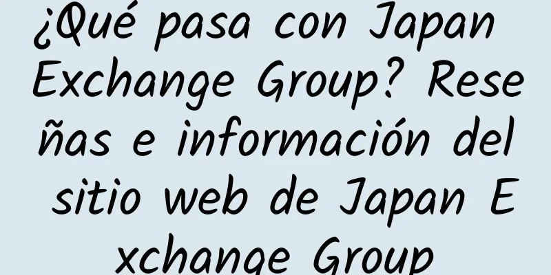 ¿Qué pasa con Japan Exchange Group? Reseñas e información del sitio web de Japan Exchange Group