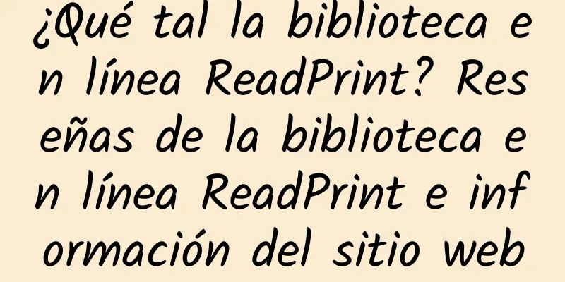 ¿Qué tal la biblioteca en línea ReadPrint? Reseñas de la biblioteca en línea ReadPrint e información del sitio web