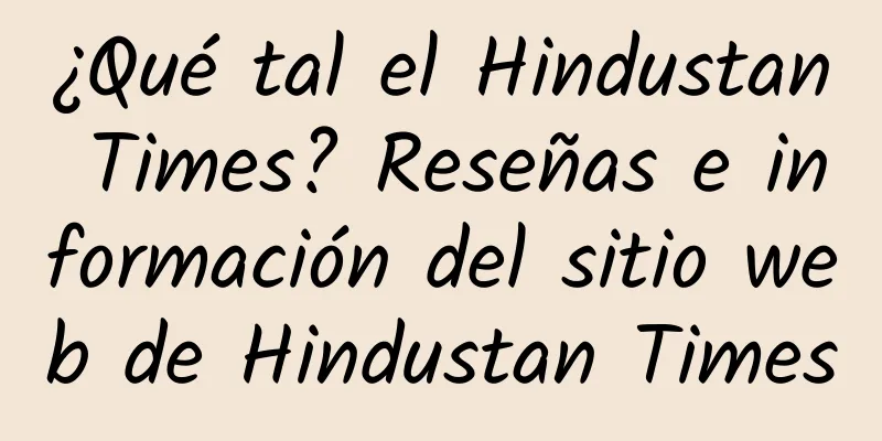 ¿Qué tal el Hindustan Times? Reseñas e información del sitio web de Hindustan Times