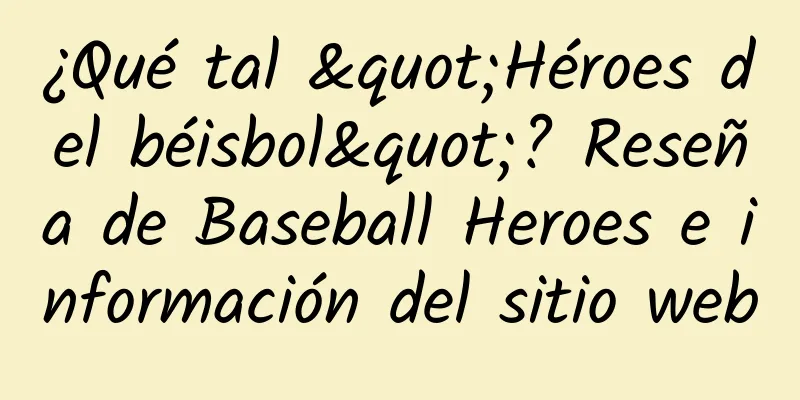 ¿Qué tal "Héroes del béisbol"? Reseña de Baseball Heroes e información del sitio web