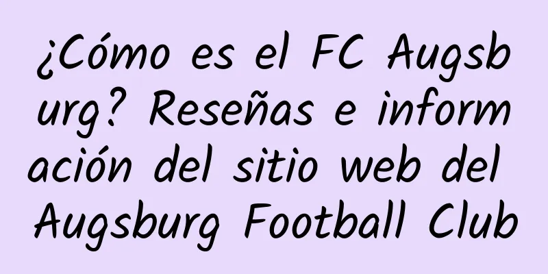¿Cómo es el FC Augsburg? Reseñas e información del sitio web del Augsburg Football Club