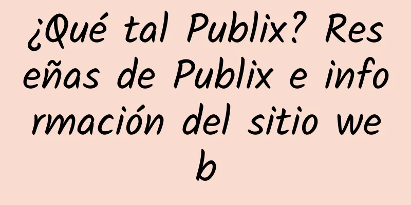 ¿Qué tal Publix? Reseñas de Publix e información del sitio web