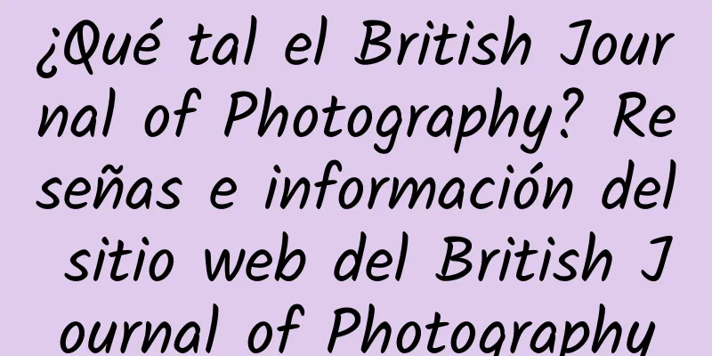 ¿Qué tal el British Journal of Photography? Reseñas e información del sitio web del British Journal of Photography