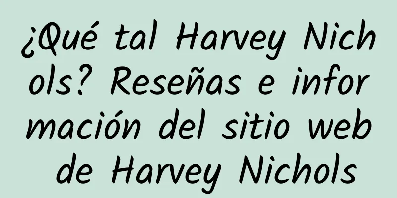 ¿Qué tal Harvey Nichols? Reseñas e información del sitio web de Harvey Nichols