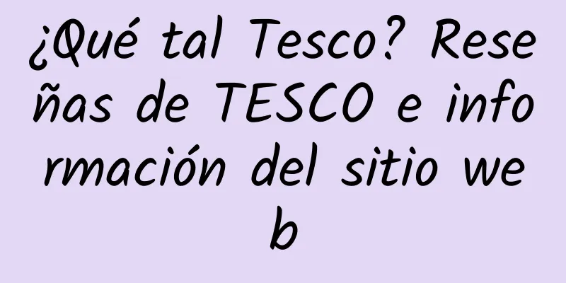 ¿Qué tal Tesco? Reseñas de TESCO e información del sitio web