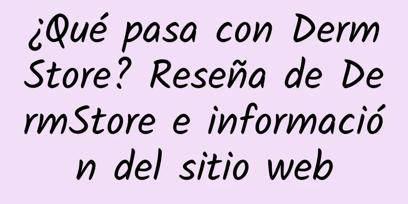¿Qué pasa con DermStore? Reseña de DermStore e información del sitio web