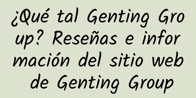 ¿Qué tal Genting Group? Reseñas e información del sitio web de Genting Group