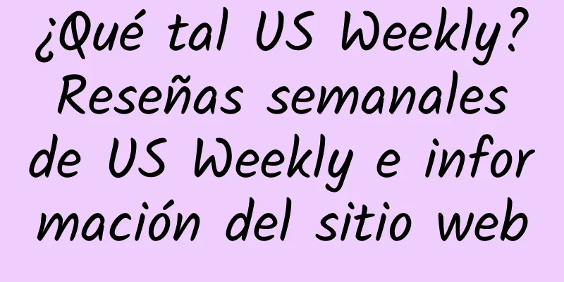 ¿Qué tal US Weekly? Reseñas semanales de US Weekly e información del sitio web