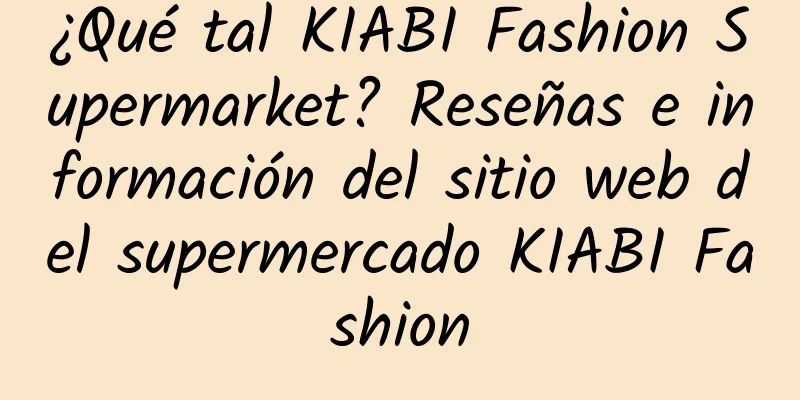 ¿Qué tal KIABI Fashion Supermarket? Reseñas e información del sitio web del supermercado KIABI Fashion