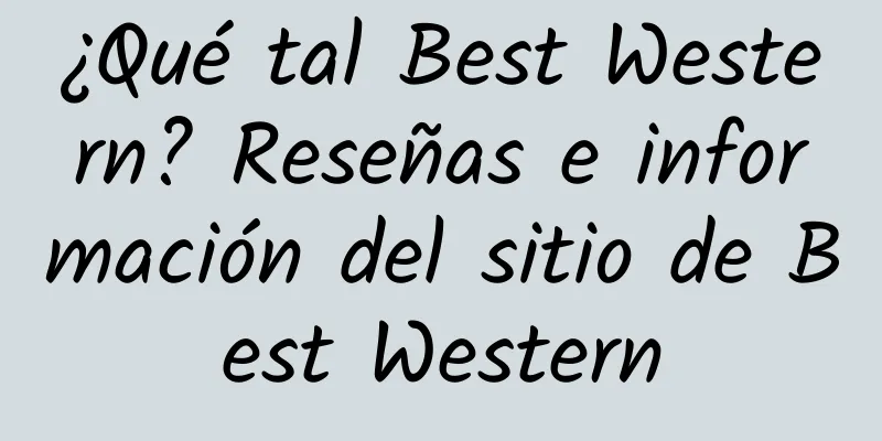 ¿Qué tal Best Western? Reseñas e información del sitio de Best Western
