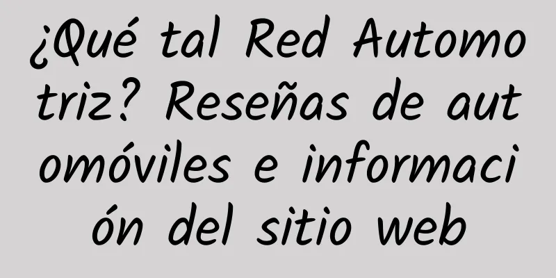 ¿Qué tal Red Automotriz? Reseñas de automóviles e información del sitio web