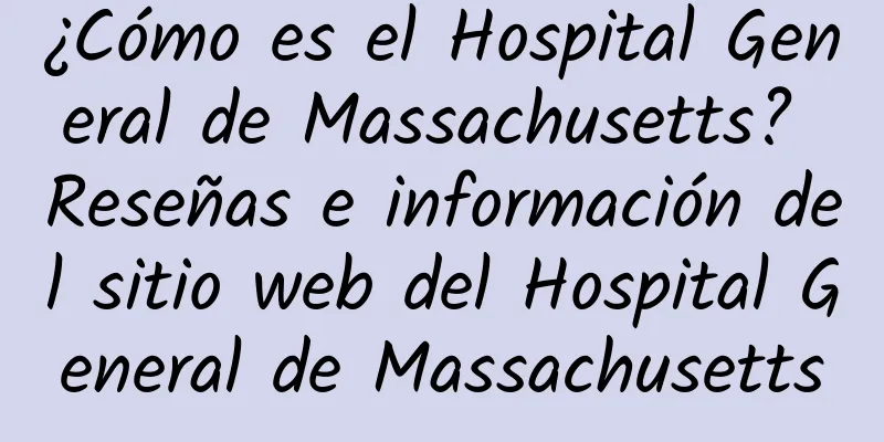 ¿Cómo es el Hospital General de Massachusetts? Reseñas e información del sitio web del Hospital General de Massachusetts