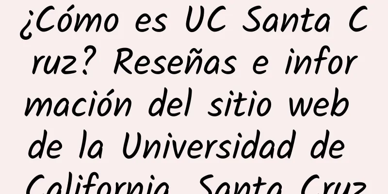 ¿Cómo es UC Santa Cruz? Reseñas e información del sitio web de la Universidad de California, Santa Cruz