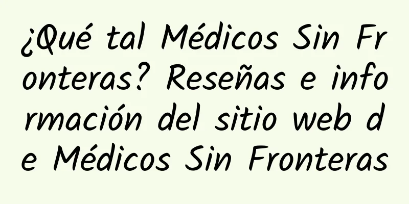 ¿Qué tal Médicos Sin Fronteras? Reseñas e información del sitio web de Médicos Sin Fronteras