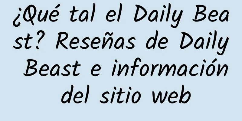 ¿Qué tal el Daily Beast? Reseñas de Daily Beast e información del sitio web