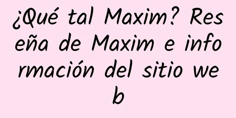 ¿Qué tal Maxim? Reseña de Maxim e información del sitio web
