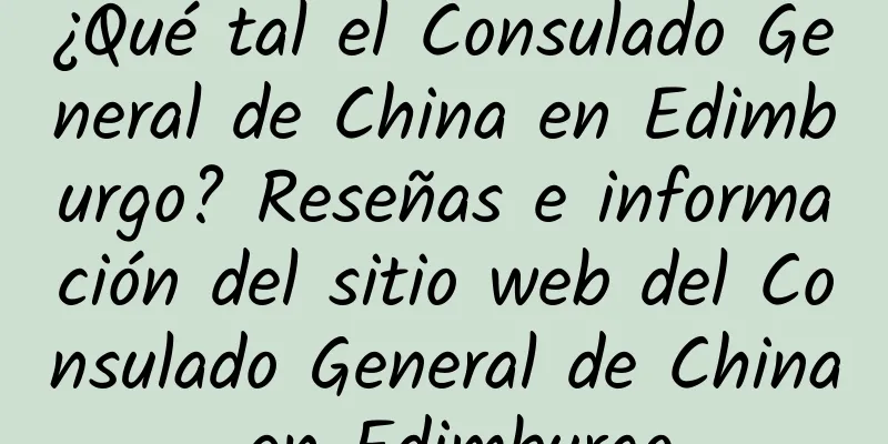 ¿Qué tal el Consulado General de China en Edimburgo? Reseñas e información del sitio web del Consulado General de China en Edimburgo