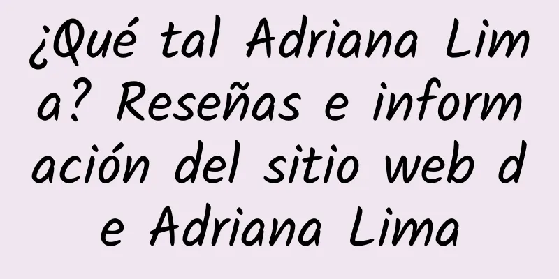 ¿Qué tal Adriana Lima? Reseñas e información del sitio web de Adriana Lima