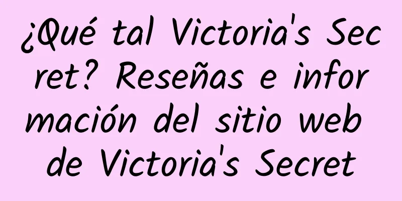 ¿Qué tal Victoria's Secret? Reseñas e información del sitio web de Victoria's Secret