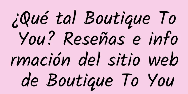 ¿Qué tal Boutique To You? Reseñas e información del sitio web de Boutique To You