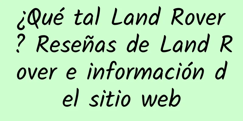 ¿Qué tal Land Rover? Reseñas de Land Rover e información del sitio web