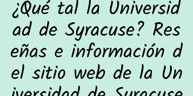 ¿Qué tal la Universidad de Syracuse? Reseñas e información del sitio web de la Universidad de Syracuse