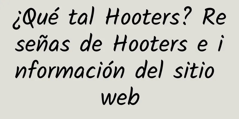 ¿Qué tal Hooters? Reseñas de Hooters e información del sitio web