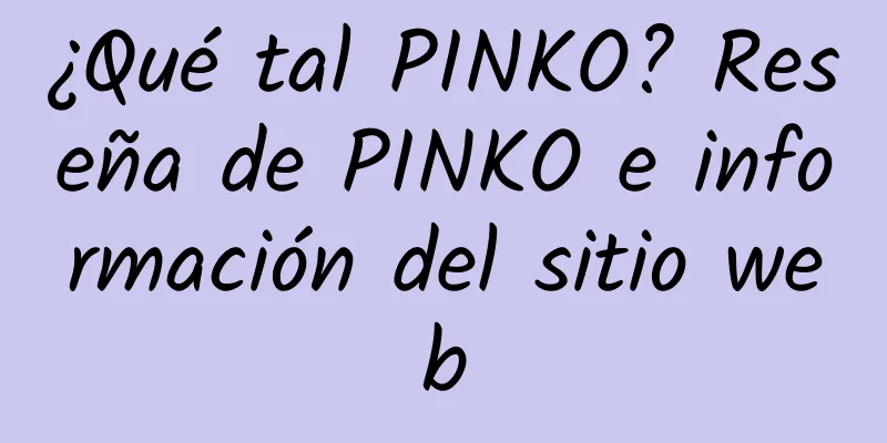¿Qué tal PINKO? Reseña de PINKO e información del sitio web