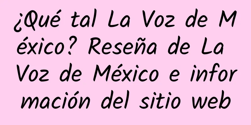 ¿Qué tal La Voz de México? Reseña de La Voz de México e información del sitio web