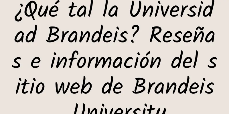 ¿Qué tal la Universidad Brandeis? Reseñas e información del sitio web de Brandeis University