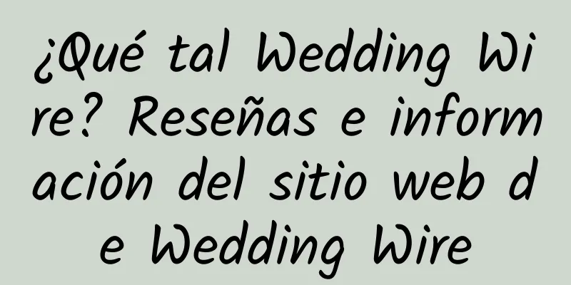 ¿Qué tal Wedding Wire? Reseñas e información del sitio web de Wedding Wire