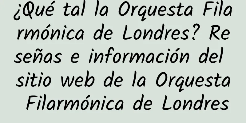 ¿Qué tal la Orquesta Filarmónica de Londres? Reseñas e información del sitio web de la Orquesta Filarmónica de Londres