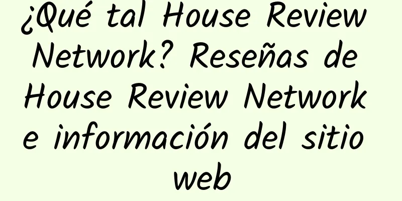 ¿Qué tal House Review Network? Reseñas de House Review Network e información del sitio web